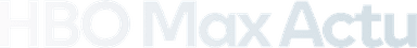HBO Max Actu