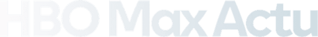 HBO Max Actu